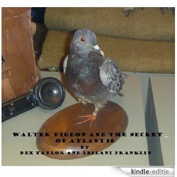 Walter Pigeon and the Secret of Atlantis (English Edition) [Kindle-editie]