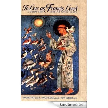 To Live As Francis Lived: A Guide for Secular Franciscans (The Path of Franciscan Spirituality) (English Edition) [Kindle-editie]