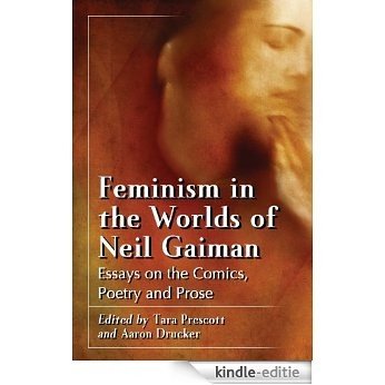 Feminism in the Worlds of Neil Gaiman: Essays on the Comics, Poetry and Prose [Kindle-editie] beoordelingen