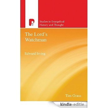 Edward Irving - The Lords Watchman: Studies in Evangelical History (Studies in Evangelical History and Thought) (English Edition) [Kindle-editie]