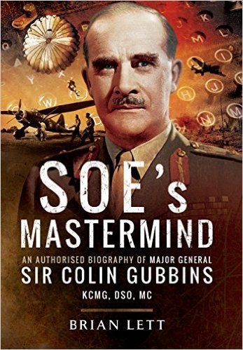 SOE's MasterMind: The Authorised Biography of Major General Sir Colin Gubbins Kcmg, Dso, MC