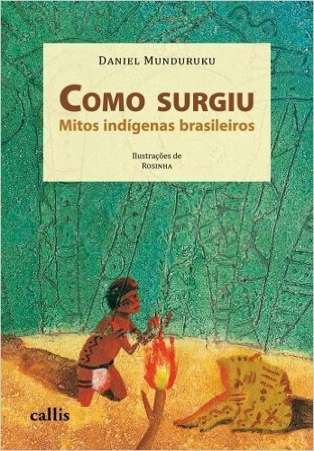 Como Surgiu. Mitos Indígenas Brasileiros