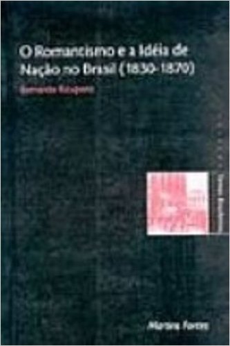 Romantismo e a Ideia de Nação no Brasil. 1830-1870