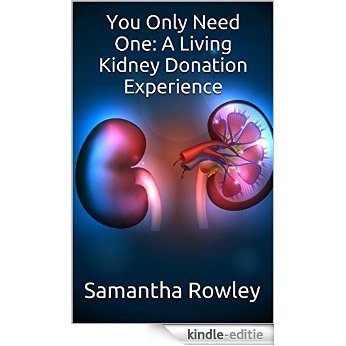 You Only Need One: A Living Kidney Donation Experience (English Edition) [Kindle-editie]