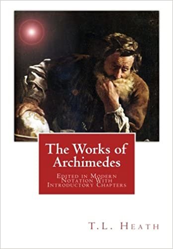 The Works of Archimedes: Edited in Modern Notation With Introductory Chapters