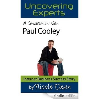 A Conversation with Paul Cooley: Online Business Success Stories (Nicole Dean's Online Success Cast Book 19) (English Edition) [Kindle-editie]