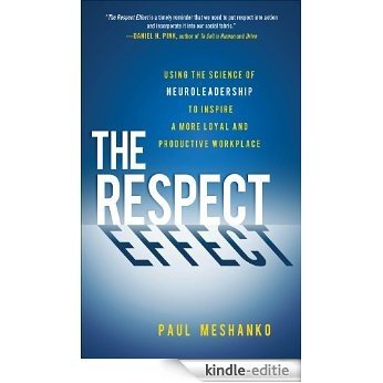 The Respect Effect: Using the Science of Neuroleadership to Inspire a More Loyal and Productive Workplace [Kindle-editie]