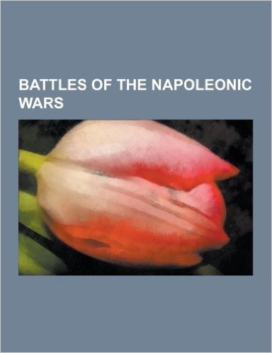 Battles of the Napoleonic Wars: Battle of Waterloo, Battle of Austerlitz, Battle of Leipzig, Battle of Lutzen, Battle of Borodino, Battle of Vitoria,