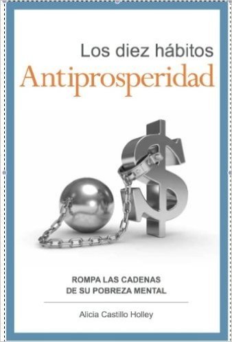 Los diez hábitos antiprosperidad: Rompa el ancla de su prosperidad (Spanish Edition)