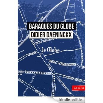 Baraques du Globe: et tout siècle d'humanité rassemblé dans une rue d'Aubervilliers... (Temps Réel) [Kindle-editie]