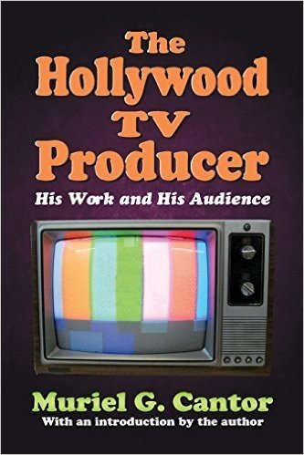 The Hollywood TV Producer: His Work and His Audience