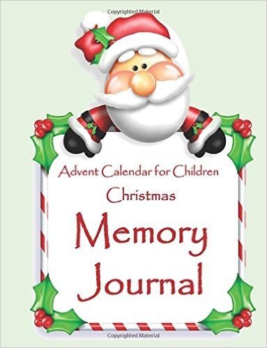 Christmas Memory Journal: Advent Calendar for Children;full Color Interior Advent Calendar Activity Book for Kids;childrens Christmas Books 2015 in ... for Teens in All de;Advent Calendar for C