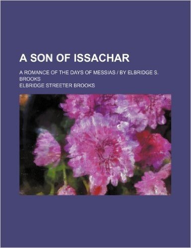 A Son of Issachar; A Romance of the Days of Messias - By Elbridge S. Brooks
