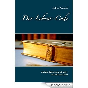 Der Lebens-Code: Auf der Suche nach mir oder was will das Leben [Kindle-editie] beoordelingen