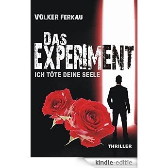 Das Experiment - Ich töte deine Seele: Thriller (German Edition) [Kindle-editie]