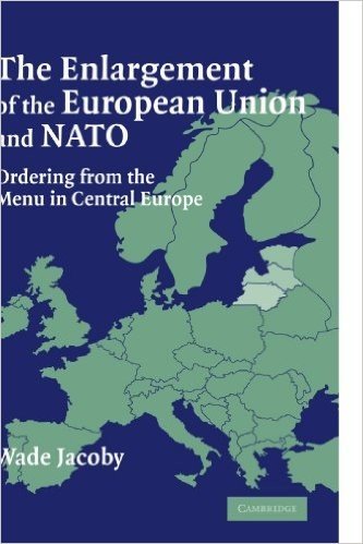 The Enlargement of the European Union and NATO: Ordering from the Menu in Central Europe
