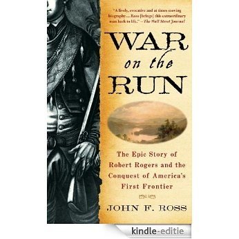 War on the Run: The Epic Story of Robert Rogers and the Conquest of America's First Frontier [Kindle-editie]