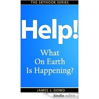 Help! What on Earth is Happening? (The Skyhook Series) (English Edition) [Kindle-editie]