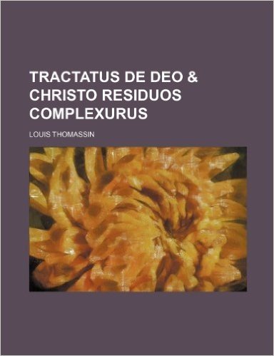 Tractatus de Deo & Christo Residuos Complexurus