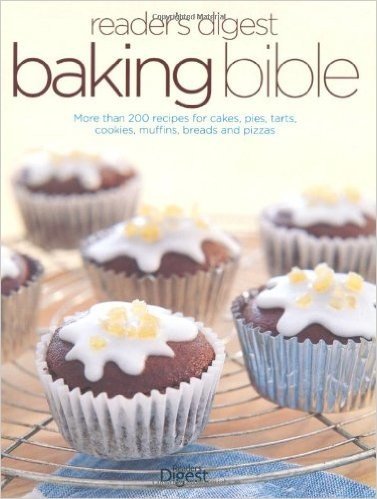 Reader's Digest Baking Bible: More Than 200 Recipes for Cakes, Pies, Tarts, Cookies, Muffins, Breads and Pizzas