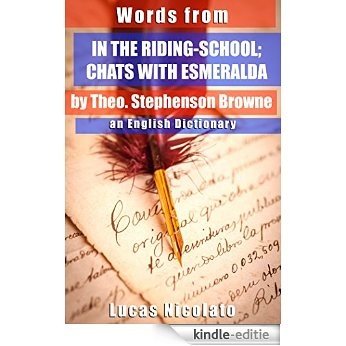 Words from In the Riding-School; Chats With Esmeralda by Theo. Stephenson Browne: an English Dictionary (English Edition) [Kindle-editie]