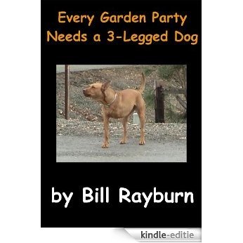 Every Garden Party Needs a 3-Legged Dog (English Edition) [Kindle-editie]