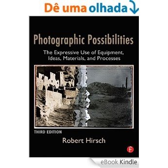 Photographic Possibilities: The Expressive Use of Equipment, Ideas, Materials, and Processes (Alternative Process Photography) [eBook Kindle]