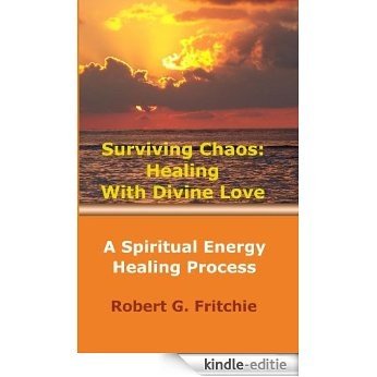 Surviving Chaos: Healing With Divine Love (English Edition) [Kindle-editie]