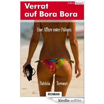 Verrat auf Bora Bora - Eine Affäre unter Palmen (German Edition) [Kindle-editie]