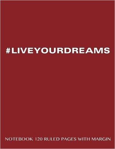 #Liveyourdreams Notebook 120 Ruled Pages with Margin: Notebook with Burgundy Cover, Lined Notebook with Margin, Perfect Bound, Ideal for Writing, Essa