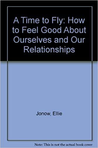 A Time to Fly: How to Feel Good about Ourselves and Our Relationships