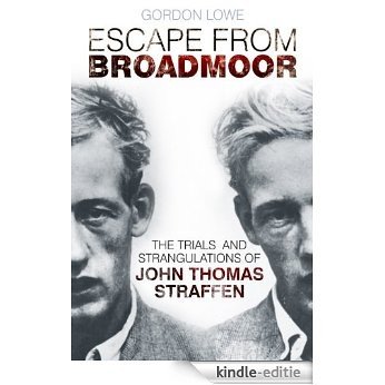 Escape from Broadmoor: The Trials and Strangulations of John Thomas Straffen [Kindle-editie]