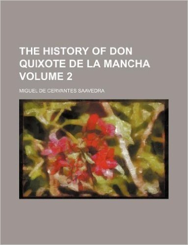 The History of Don Quixote de La Mancha Volume 2