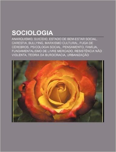Sociologia: Anarquismo, Suicidio, Estado de Bem-Estar Social, Carestia, Bullying, Marxismo Cultural, Fuga de Cerebros, Psicologia