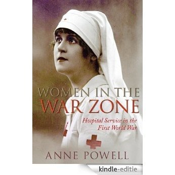Women in the War Zone: Hospital Service in the First World War [Kindle-editie] beoordelingen