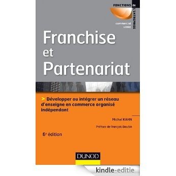 Franchise et partenariat - 6e éd. : Développer ou intégrer un réseau d'enseignes en commerce organisé indépendant (French Edition) [Kindle-editie]