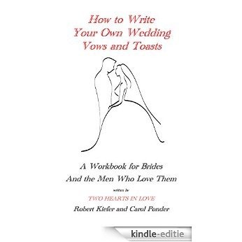 How to Write Your Own Wedding Vows and Toasts: A Workbook for Brides and the Men Who Love Them (English Edition) [Kindle-editie]