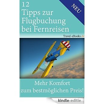Billige Fernflüge bei besserem Komfort finden: 12 Insider Tipps & Tricks für Fernflüge, die bares Geld sparen (German Edition) [Kindle-editie]