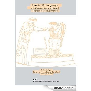 Éclats de littérature grecque d'Homère à Pascal Quignard: Mélanges offerts à Suzanne Saïd (Hors collection) [Kindle-editie]