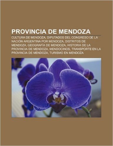 Provincia de Mendoza: Cultura de Mendoza, Diputados del Congreso de La Nacion Argentina Por Mendoza, Distritos de Mendoza, Geografia de Mend