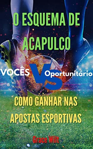 O Esquema de Acapulco: Como Ganhar nas Apostas Esportivas
