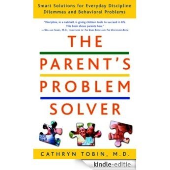 The Parent's Problem Solver: Smart Solutions for Everyday Discipline Dilemmas and Behavioral Problems [Kindle-editie]