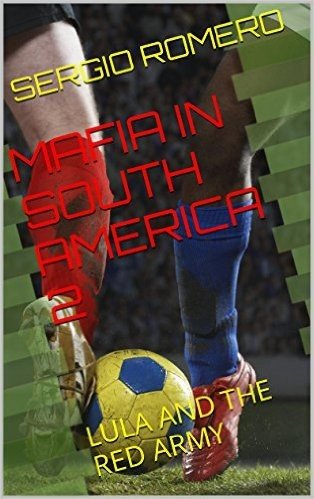 MAFIA IN SOUTH AMERICA 2: LULA AND THE RED ARMY (A MÁFIA NA AMÉRICA DO SUL) (English Edition)