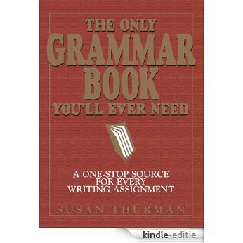 The Only Grammar Book You'll Ever Need: A One-Stop Source for Every Writing Assignment [Kindle-editie]