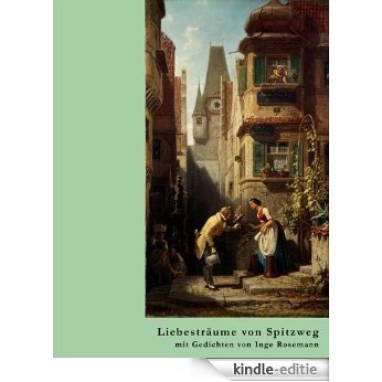Liebesträume von Spitzweg: mit Gedichten von Inge Rosemann [Kindle-editie]