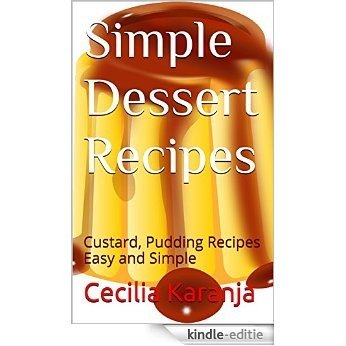 Simple Dessert Recipes: Custard, Pudding Recipes Easy and Simple (Old Fashioned Recipes Book 3) (English Edition) [Kindle-editie]