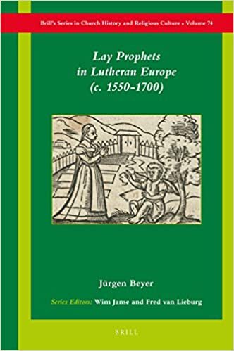 indir Lay Prophets in Lutheran Europe (C. 1550-1700) (Brill&#39;s Series in Church History and Religious Culture, Band 74)