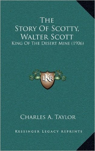 The Story of Scotty, Walter Scott: King of the Desert Mine (1906)