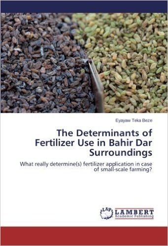 The Determinants of Fertilizer Use in Bahir Dar Surroundings