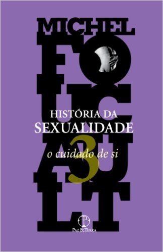 História da Sexualidade. O Cuidado de Si - Volume 3